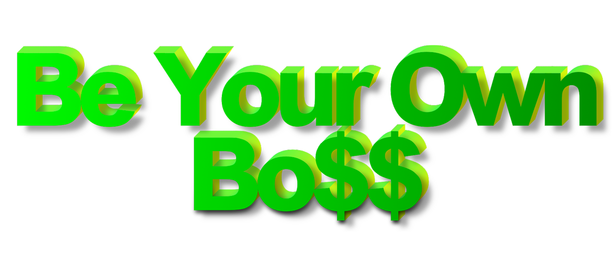Be Your Own Bo$$!