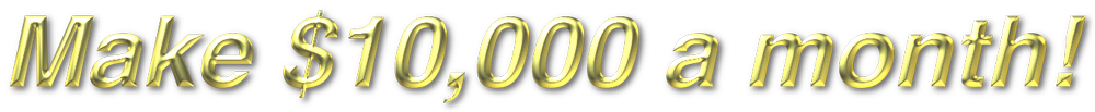 Make $10,000 a week!